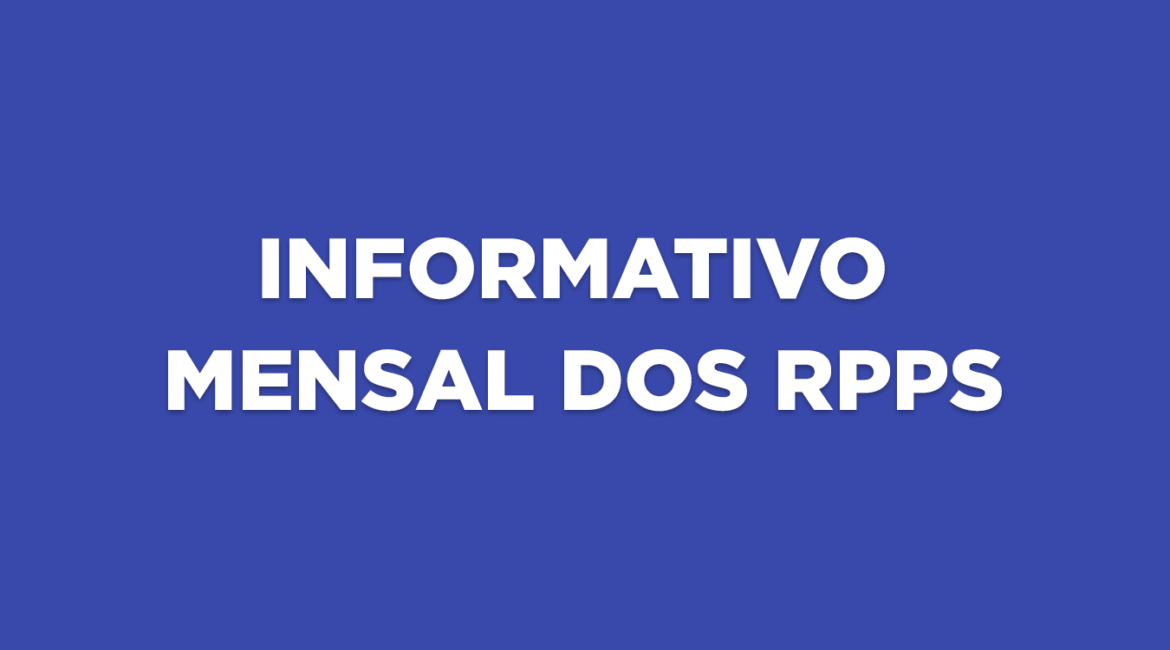 INFORME MENSAL DOS RPPS – Edição LXXIII – SET 2026